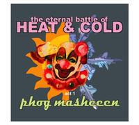 Masheeen, Phog - Eternal Battle of Heat & Cold. Act 1