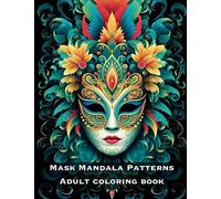 Mask Mandala Patterns Adult Coloring Book: Variety of Styles from Carnival, Masquerade, Tiki, Mardi Gras, Tribal and More