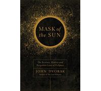 Mask of the Sun: The Science, History and Forgotten Lore of Eclipses