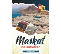 MASKAT REISEFÜHRER 2026: Entdecken Sie versteckte Schätze, historische Sehenswürdigkeiten, Reisetipps und unvergessliche Urlaubserlebnisse
