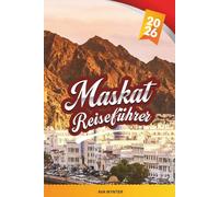 MASKAT REISEFÜHRER 2026: Erkunden Sie Omans Hauptstadt mit Moscheen, Souks, Stränden, Bergen, arabischer Kultur und lokalen Reisetipps