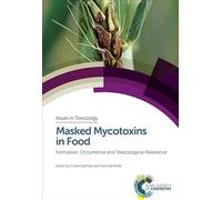 Masked Mycotoxins in Food: Formation, Occurrence and Toxicological Relevance: Volume 24 (Issues in Toxicology)