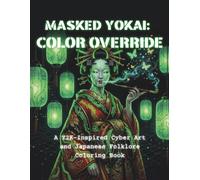 MASKED YOKAI: COLOR OVERRIDE: A Y2K-Inspired Cyber Art and Japanese Folklore Coloring Book