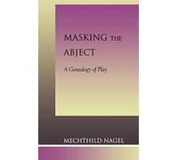 Masking the Abject: A Genealogy of Play