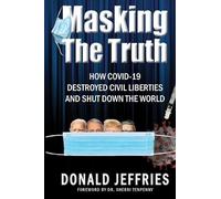 Masking the Truth: How Covid-19 Destroyed Civil Liberties and Shut Down the World