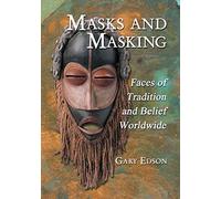 Masks and Masking: Faces of Tradition and Belief Worldwide