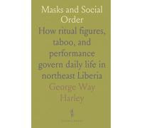 Masks and Social Order: How ritual figures, taboo, and performance govern daily life in northeast Liberia
