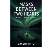 MASKS BETWEEN TWO HEARTS: An Online Romance of Lies