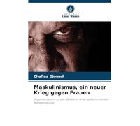 Maskulinismus, ein neuer Krieg gegen Frauen