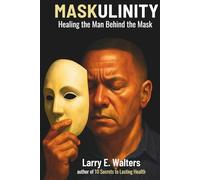 Maskulinity: Removing the Mask Restoring the Man