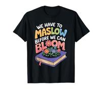 Maslow Before You Bloom Quote with Flowers T-Shirt