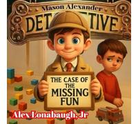 Mason Alexander and the Case of the Missing Fun: A Mini Mystery with a Big Lesson: Sharing Makes Playtime Better for Everyone! (Mason Alexander’s Mini Mysteries: Kid Detective)