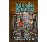 Mason Gideon and the Glass Tower: 2 (Legacy of the Round Table)