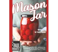 Mason Jar Recipes for Every Season: Canning and Preserving Cookbook with Smart Storage Solutions You'll Love