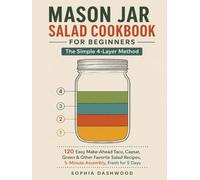 MASON JAR SALAD COOKBOOK FOR BEGINNERS : The Simple 4-Layer Method: 120 Easy Make-Ahead Taco, Caesar, Green & Other Favorite Salad Recipes, 5-Minute Assembly, Fresh for 5 Days (Mason Jar Kitchen)
