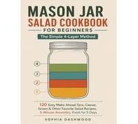 MASON JAR SALAD COOKBOOK FOR BEGINNERS : The Simple 4-Layer Method: 120 Easy Make-Ahead Taco, Caesar, Green & Other Favorite Salad Recipes, 5-Minute Assembly, Fresh for 5 Days (Mason Jar Kitchen)