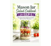 Mason Jar Salad Cookbook for GLP-1: High-Protein, Portion-Controlled Layered Salads for Appetite Changes, Weight Loss, and Easy Meal Prep on GLP-1 Medications