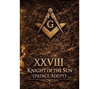Masonic Degree 28 - Knight of the Sun: Prince Adept, Key of Masonry, Chaos Disentangled: A Deep Study of Albert Pike, Scottish Rite Symbolism, and the ... Degrees of Light Secret Society Collection)