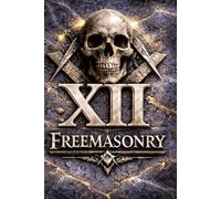 MASONIC DEGREE XII - MASTER ARCHITECT (A∴A∴S∴R∴): THE SECRET DEGREES OF FREEMASONRY - VOLUME XII (The Hidden Orders: 33 Degrees of Light Secret Society Collection)