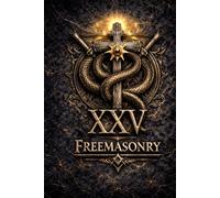 Masonic Degree XXV - Knight of the Brazen Serpent: Power Without Panic: Containment, Correction, and the Architecture of Anti-Fragility (The Hidden ... Degrees of Light Secret Society Collection)