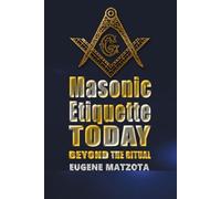 MASONIC ETIQUETTE TODAY: Beyond the Ritual