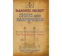 Masonic Secret Signs and Passwords: The 1856 Edition of Jeremy L. Cross's The True Masonic Chart