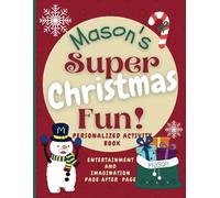 Mason's Super Christmas Fun: Delightful fun in an enchanted Christmas world through a personalized coloring and activity book for Mason ages 2 - 8 (Mason's Boundless World of Personalised Books)