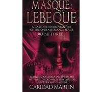 Masque: LeBeque: A Gaston Leroux Phantom of the Opera Romance Series, Book Three: Volume 3