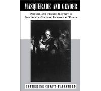 Masquerade and Gender: Disguise and Female Identity in Eighteenth-Century Fictions by Women