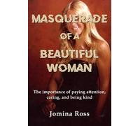 Masquerade of a Beautiful Woman: The importance of paying attention, caring, and being kind
