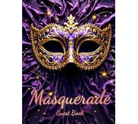 Masquerade Party Guest Book - Elegant Guest Sign-In Book for Any Occasion, Wedding, Birthday, Anniversary, Gala, or Ball - Keepsake Memory Book: ... Proms, Quinceañeras & Black-Tie Celebrations