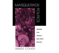 Masquerade Politics: Explorations in the Structure of Urban Cultural Movements