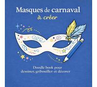 Masques de carnaval à créer; Doodle book pour dessiner, gribouiller et décorer: Un carnet créatif pour enfants, ados et adultes