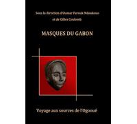 MASQUES DU GABON: Voyage aux sources de l'Ogooué