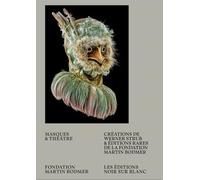 Masques et théâtre: Créations de Werner Strub et éditions rares de la Fondation Martin Bodmer