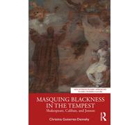 Masquing Blackness in The Tempest : Shakespeare, Caliban, and Jonson