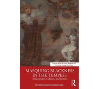 Masquing Blackness in The Tempest: Shakespeare, Caliban, and Jonson (New Interdisciplinary Approaches to Early Modern Culture)