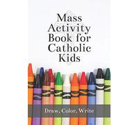 Mass Activity Book for Catholic Kids: 6x9 Activity Journal with Coloring Pages, Lined, Dotted, Tic Tac Toe and Blank Pages