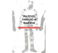 Mass Atrocity, Ordinary Evil & Hannah Arendt - Criminal Consciousness in Argentina′s Dirty War