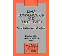 Mass Communication and Public Health: Complexities and Conflicts: 121 (SAGE Focus Editions)