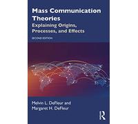 Mass Communication Theories: Explaining Origins, Processes, and Effects