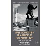 Mass Dictatorship and Memory as Ever Present Past (Mass Dictatorship in the Twentieth Century)
