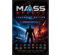 MASS EFFECT LEGENDARY EDITION UNOFFICIAL COMPLETE GUIDE UPDATED FOR 2026: Complete Trilogy Walkthrough, Best Character Builds, Squad Strategies, ... Endings, Secrets, and Full Completion