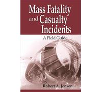 Mass Fatality and Casualty Incidents: A Field Guide