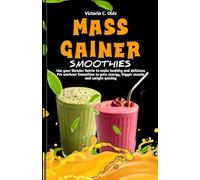 Mass Gainer Smoothies: Use your Blender Bottle to make healthy and delicious Pre workout Smoothies to gain Energy, Bigger Muscle and Weight quickly. Bonus included.