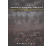 Mass Ghost Sightings from Around the World: Collective Hauntings, Spectral Armies, and Documented Group Encounters with the Supernatural: 2 (Unexplained Mysteries from Around the World)