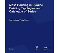 Mass Housing in Ukraine: Building Typologies and Catalogue of Series (Basics)