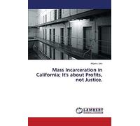 Mass Incarceration in California; It's about Profits, not Justice.