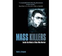 Mass Killers: Inside the Minds of Men Who Murder