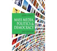Mass Media, Politics and Democracy: Second Edition